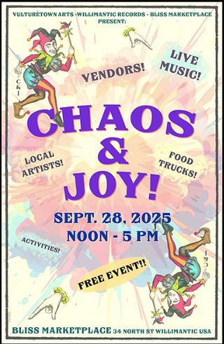 Willimantic Record, Vulturetown Arts, and Bliss Marketplace Present Chaos & Joy poster